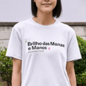 Camiseta Brilho das Manas e Manos